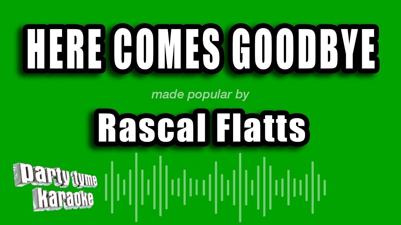 Rascal Flatts - Here Comes Goodbye (Karaoke Version)