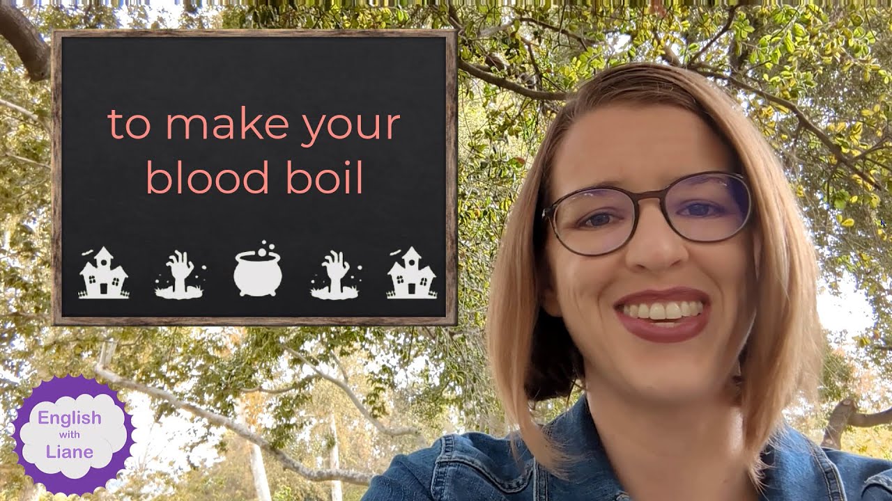 Idiom - to make your blood boil