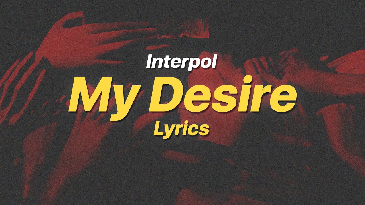 My Desire - Interpol (Lyrics)