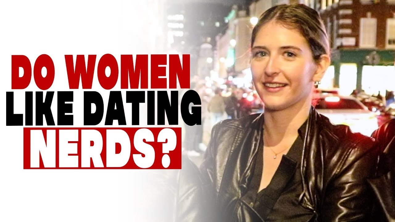 Do women like dating nerds?