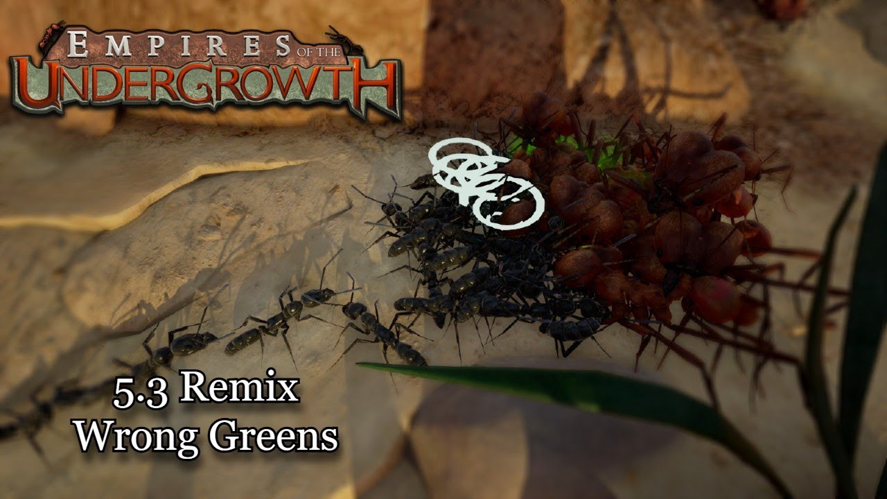 Wrong Greens - 5.3 Remix || Empires of the Undergrowth