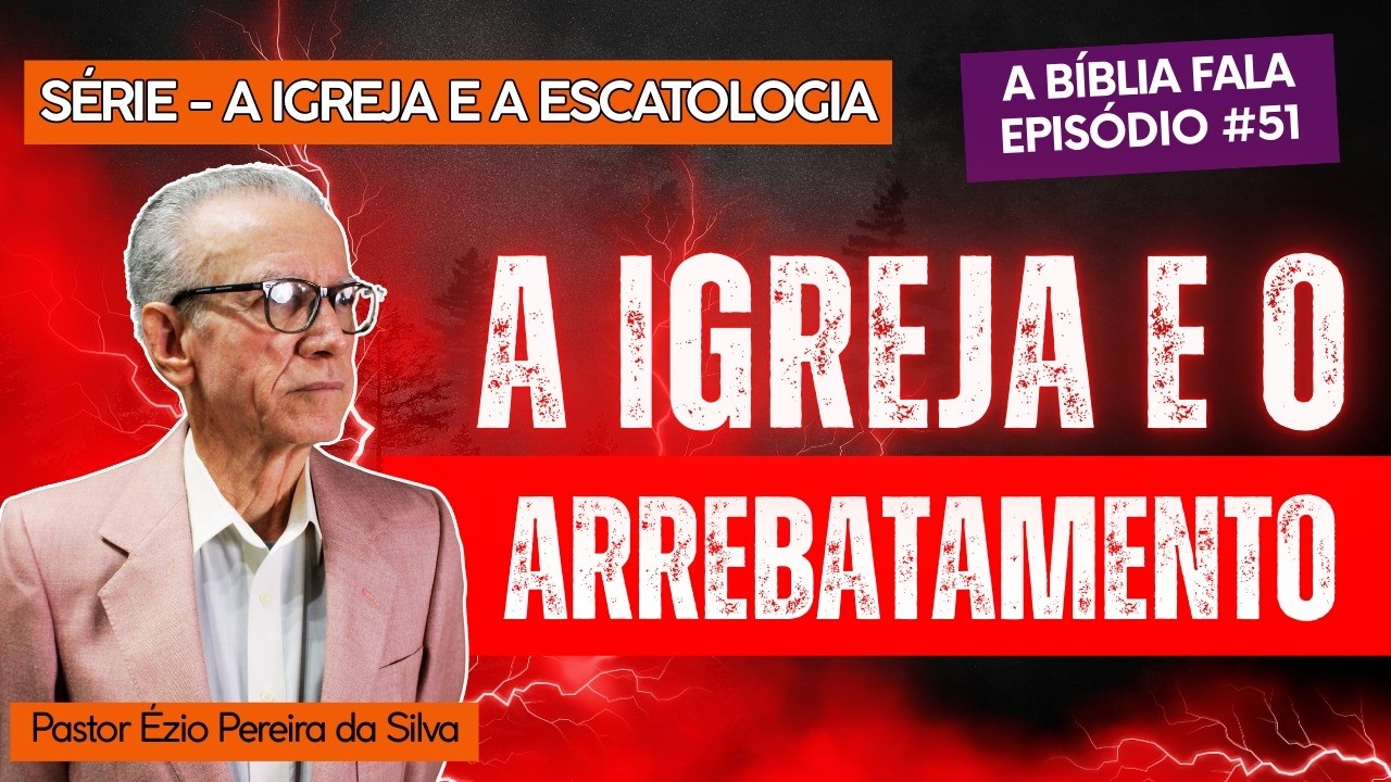 A BÍBLIA FALA - EPISODIO #51: A IGREJA E O ARREBATAMENTO