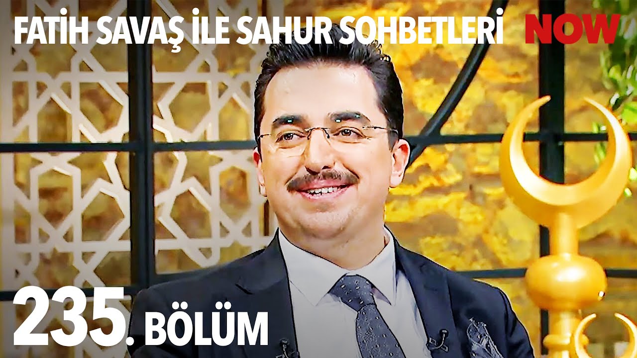 Fatih Savaş ile Sahur Sohbetleri 235. B&ouml;l&uuml;m