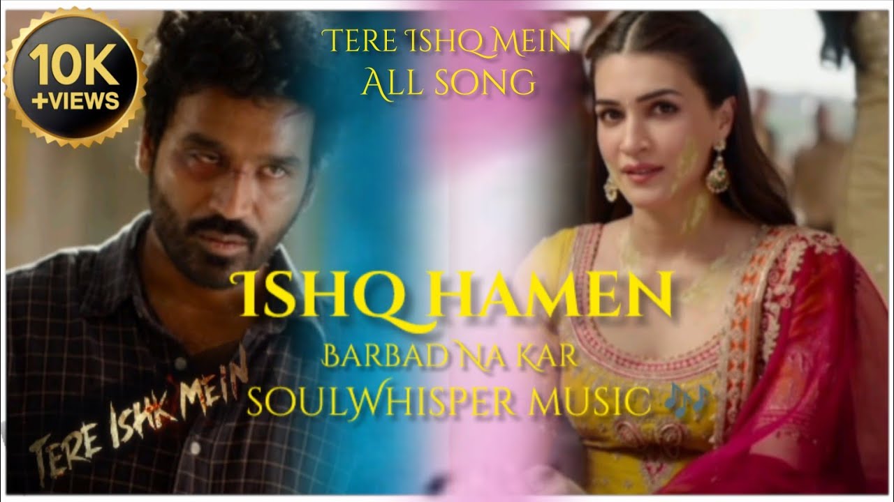 Tere Ishq Mein movie all song remix 1 barbad Dhanush x Kirti Sanon x painful love 