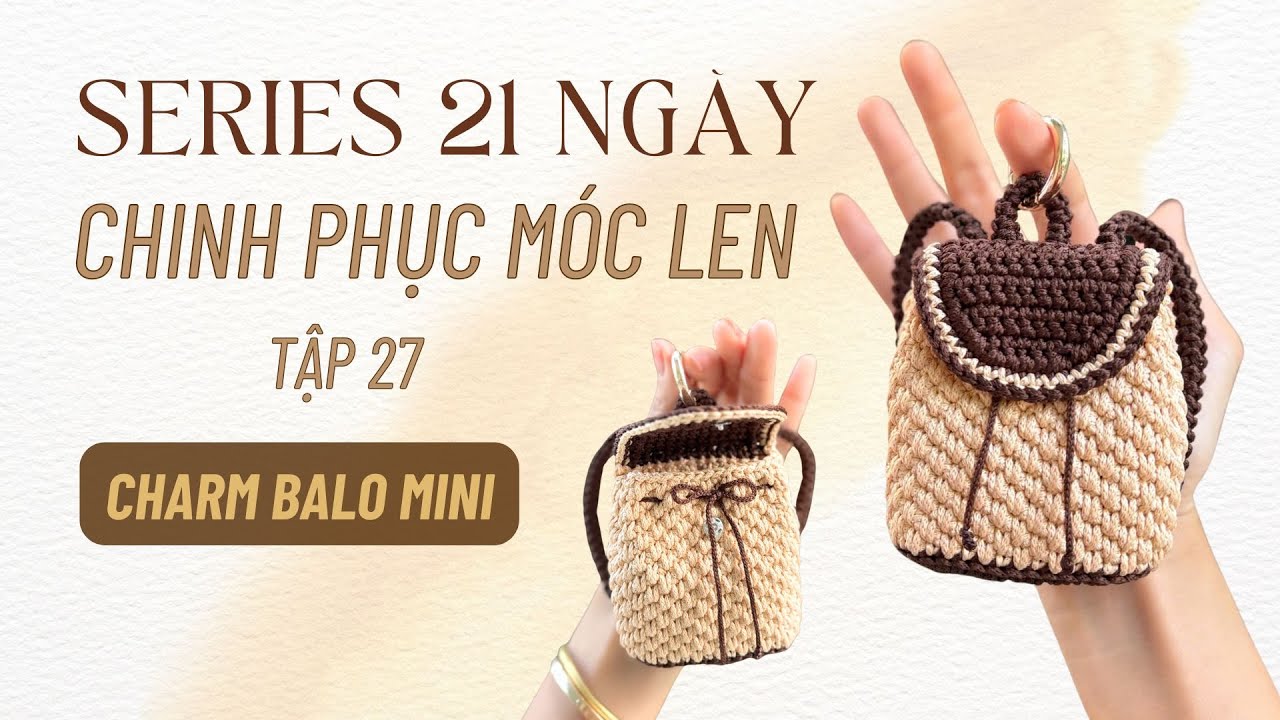 Tập 27 - SERIES 21 Ngày chinh phục móc len cùng Thảo