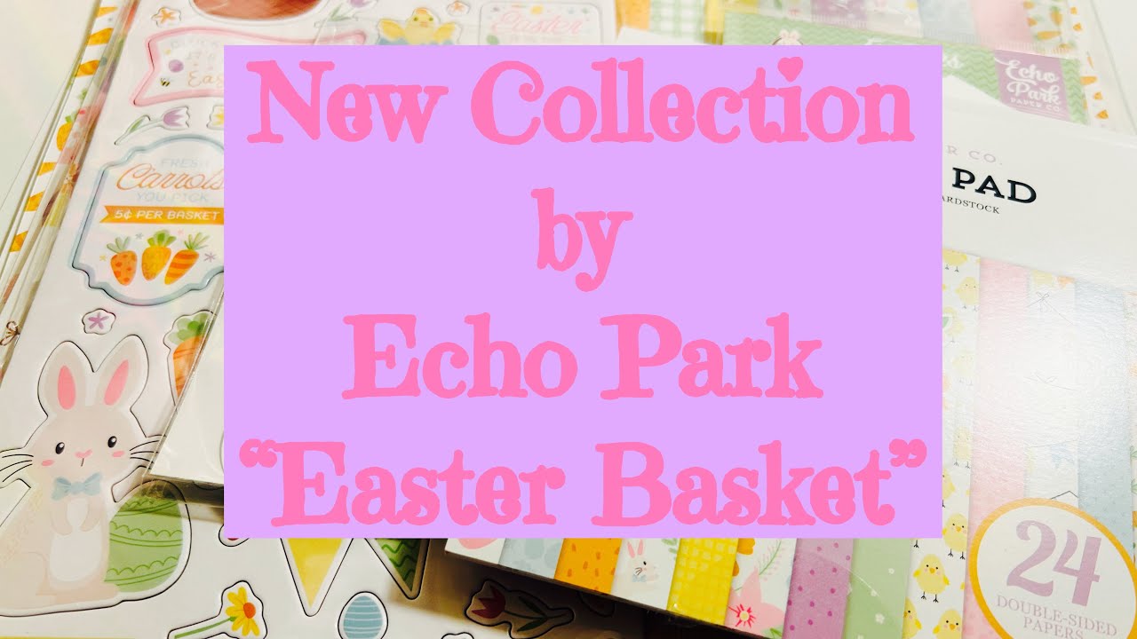 New Easter Collection by Echo Park “Easter Basket” | Crafty Haul | Spring Haul 