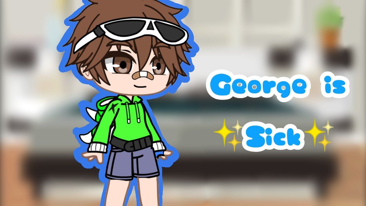 George is ✨sick✨ [DNF] /Lazy/😌