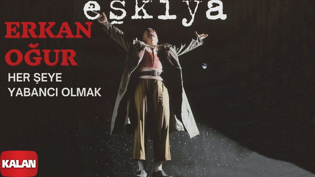 Erkan Oğur - Herşeye Yabancı Olmak  [ Eşkiya &copy; 1996 Kalan M&uuml;zik ]