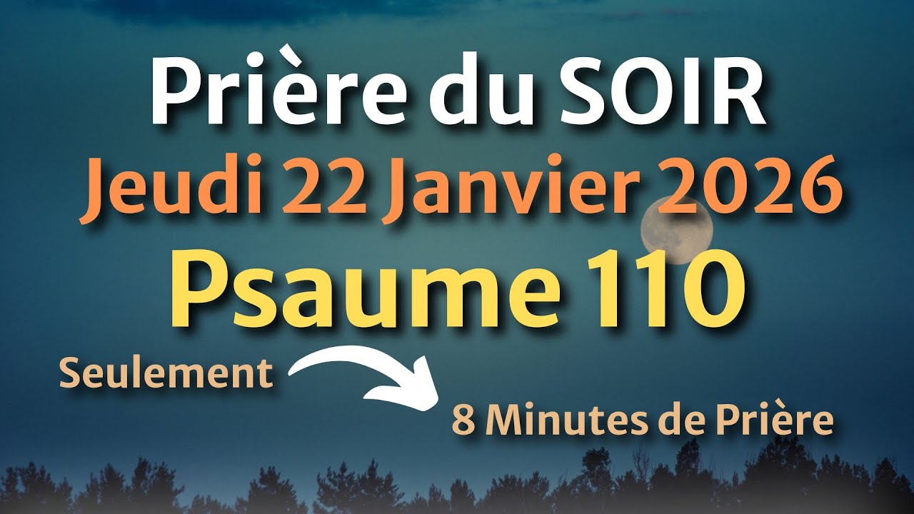 PRIÈRE du SOIR et NUIT - Jeudi 22 Janvier 2026 - Évangile et Psaume du Jour - Prière de Remerciement