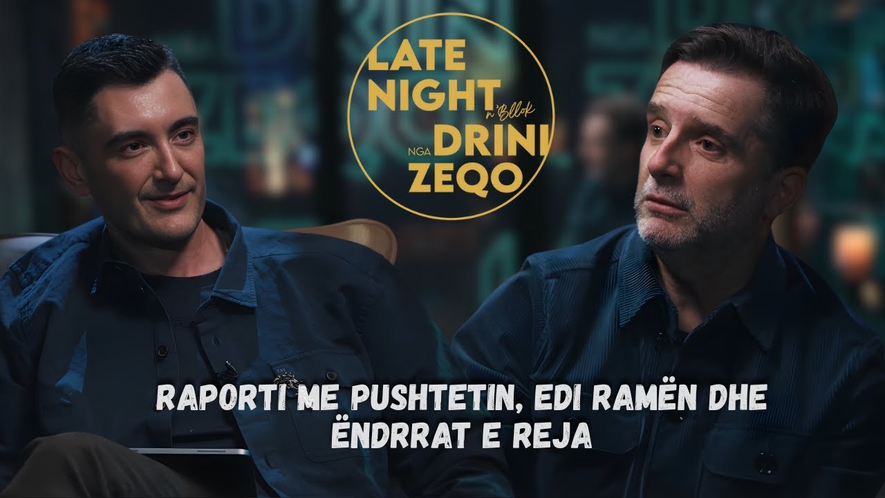 Late Night N&rsquo;Bllok me Drini Zeqo | Erion Bra&ccedil;e: &ldquo;Pushteti, Edi Rama e &euml;ndrrat e reja&rdquo; S1-E2