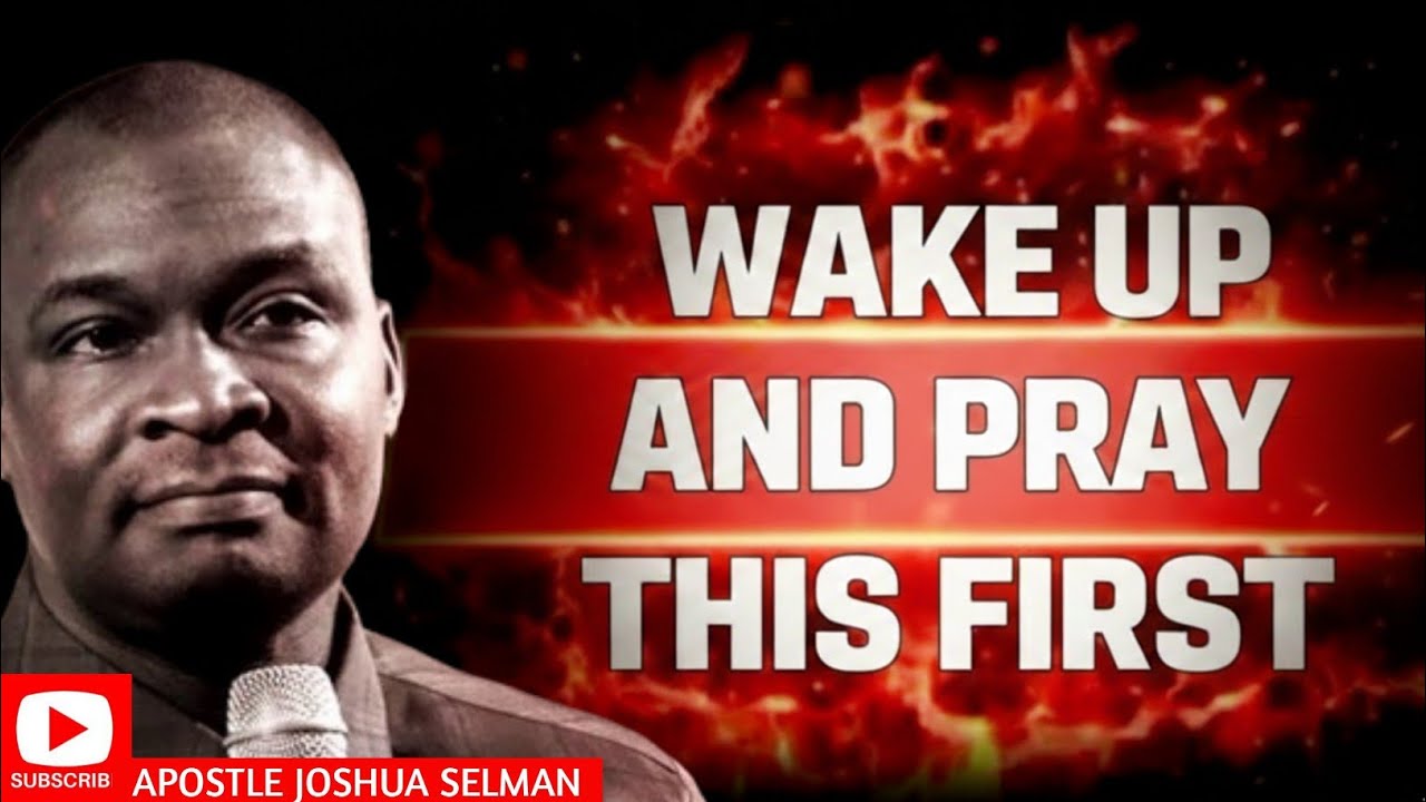 WAKE UP AND PRAY THIS FIRST -YOUR ENEMIES ALREADY STARTED EARLY | APOSTLE JOSHUA SELMAN