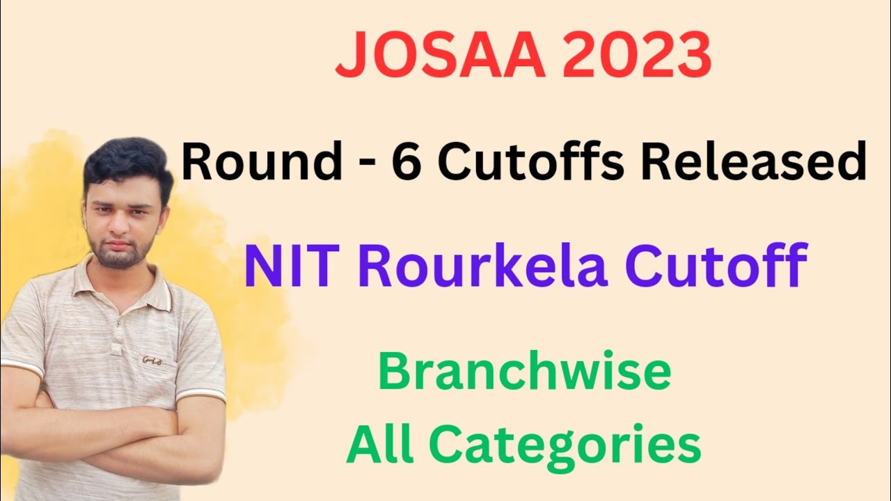 JOSAA Round - 6 Cutoffs Released😍 | NIT Rourkela Cutoff | 77k General Cutoff | Best NIT😱