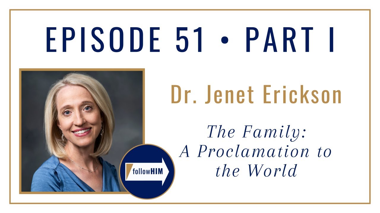 Follow Him Podcast: The Family: A Proclamation to the World Part 1 : Dr. Jenet Erickson