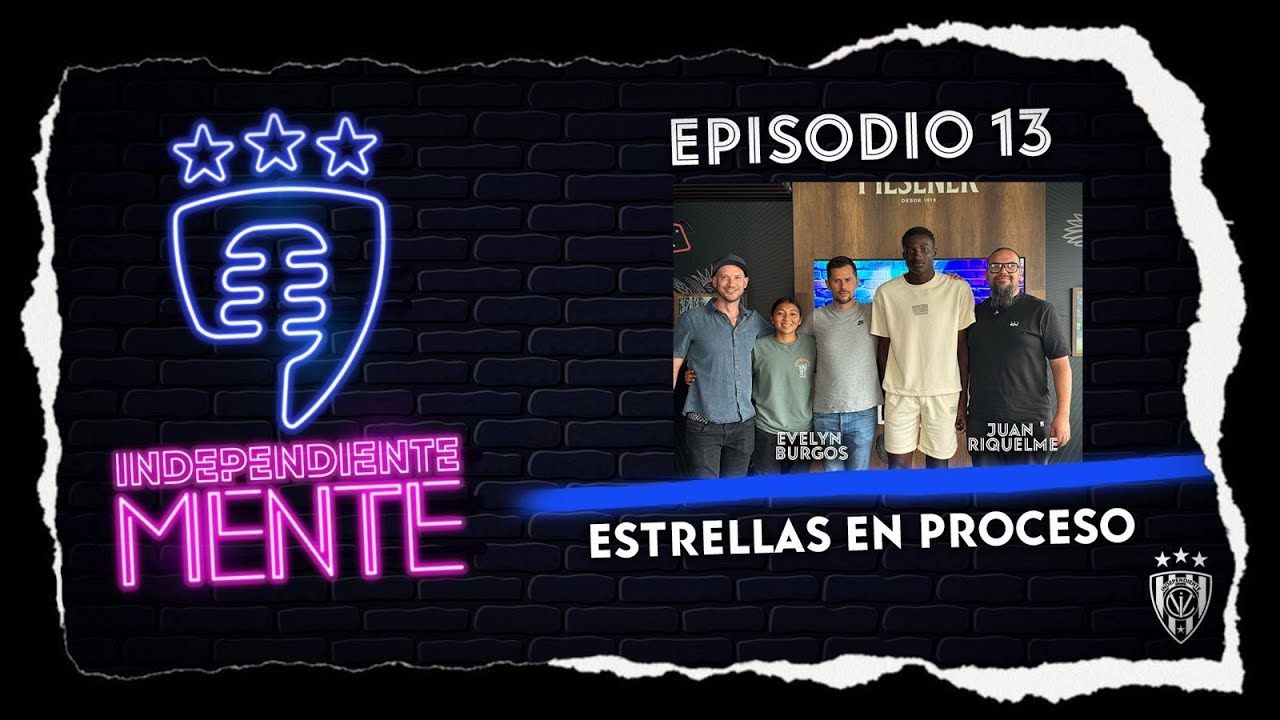 Independientemente Ep. 13 | Estrellas en Proceso