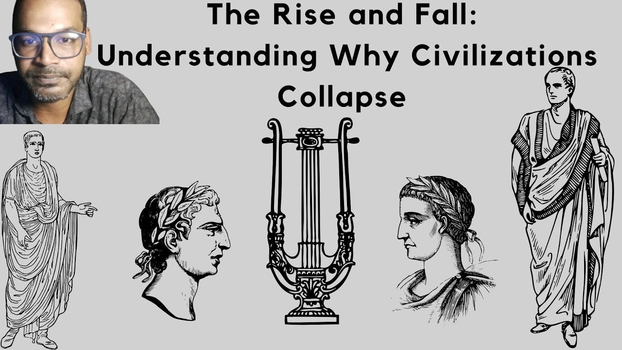 The Rise and Fall: Understanding Why Civilizations Collapse