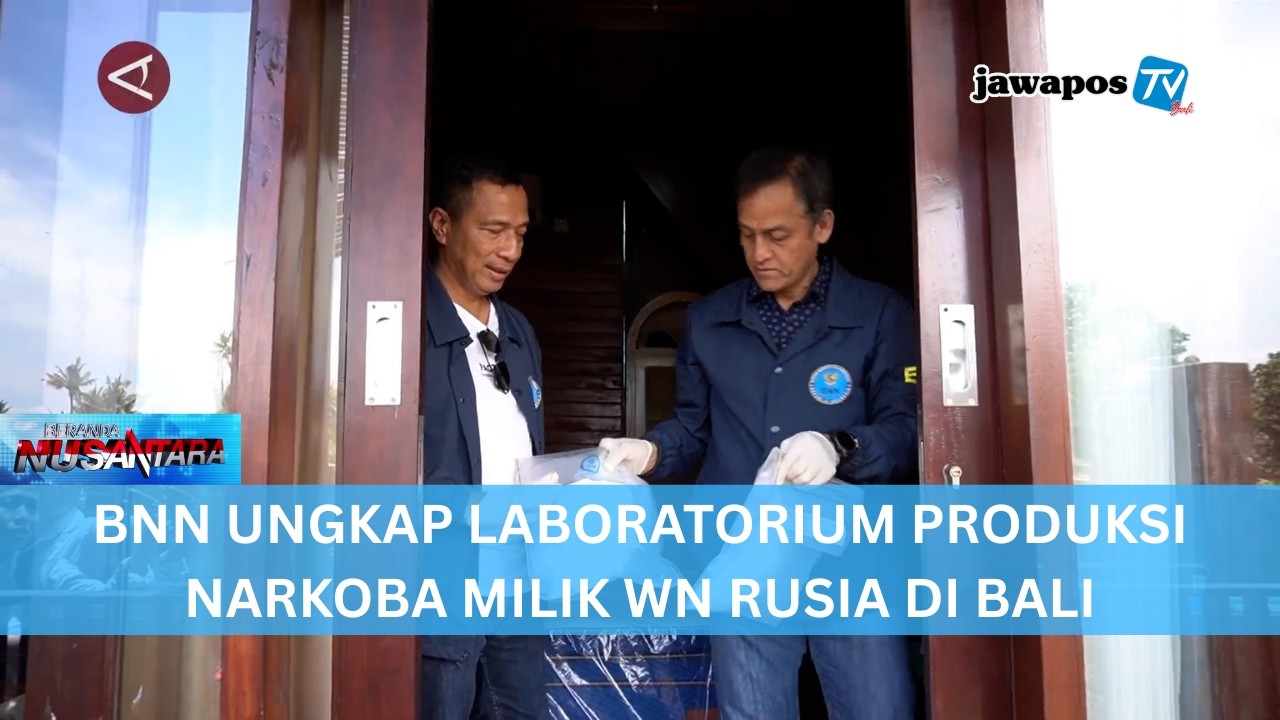 BNN UNGKAP LABORATORIUM PRODUKSI NARKOBA MILIK WN RUSIA DI BALI || BERANDA NUSANTARA
