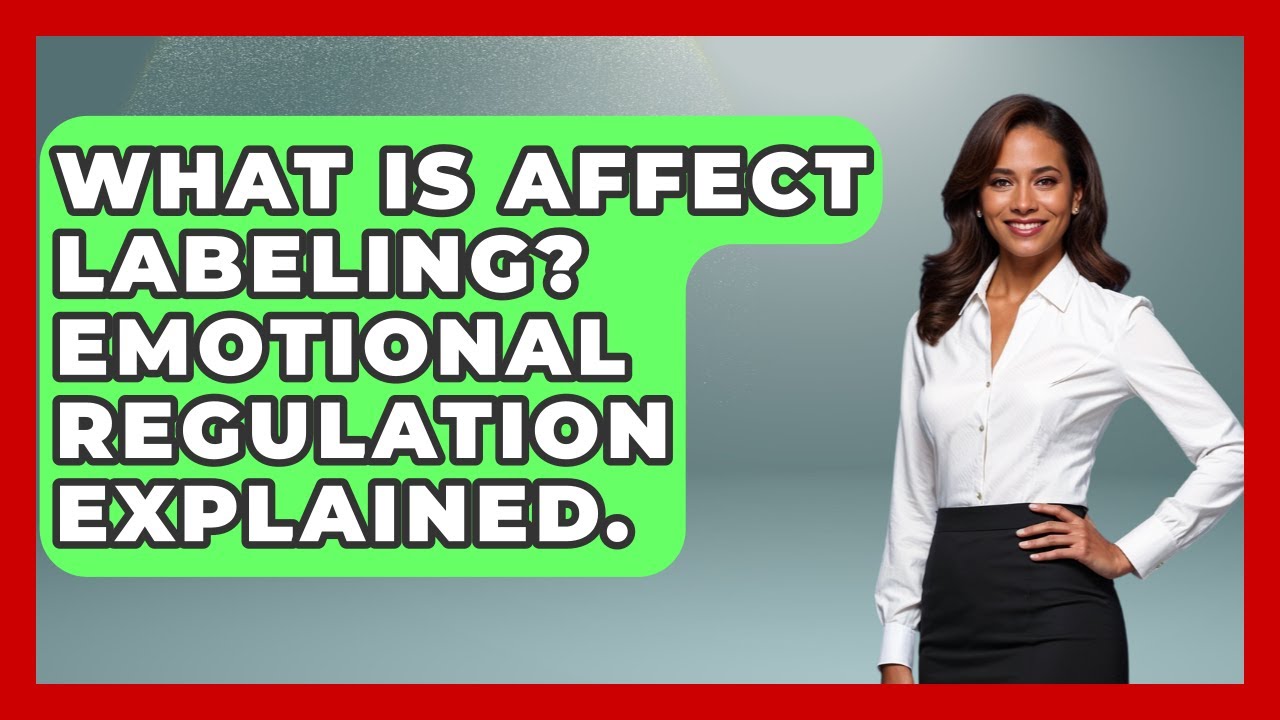What Is Affect Labeling? Emotional Regulation Explained. - The Everyday Why