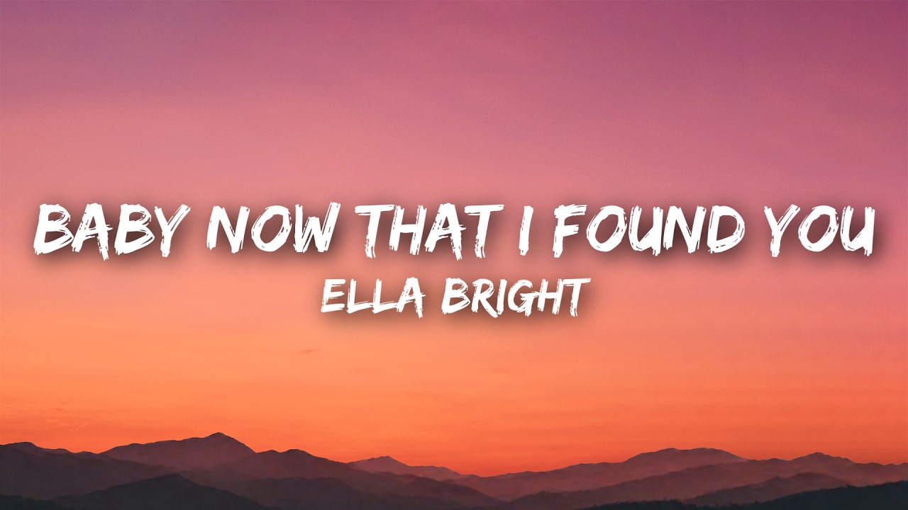 Ella Bright - Baby Now That I Found You (Lyrics)