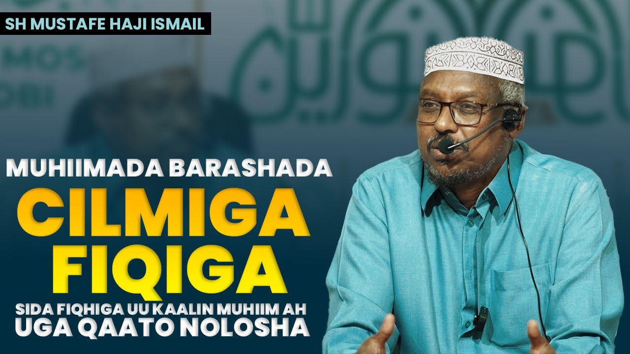 Sh Mustafe Xaaji ismaaciil┇Muhiimada Barashada Cilmiga Fiqiga