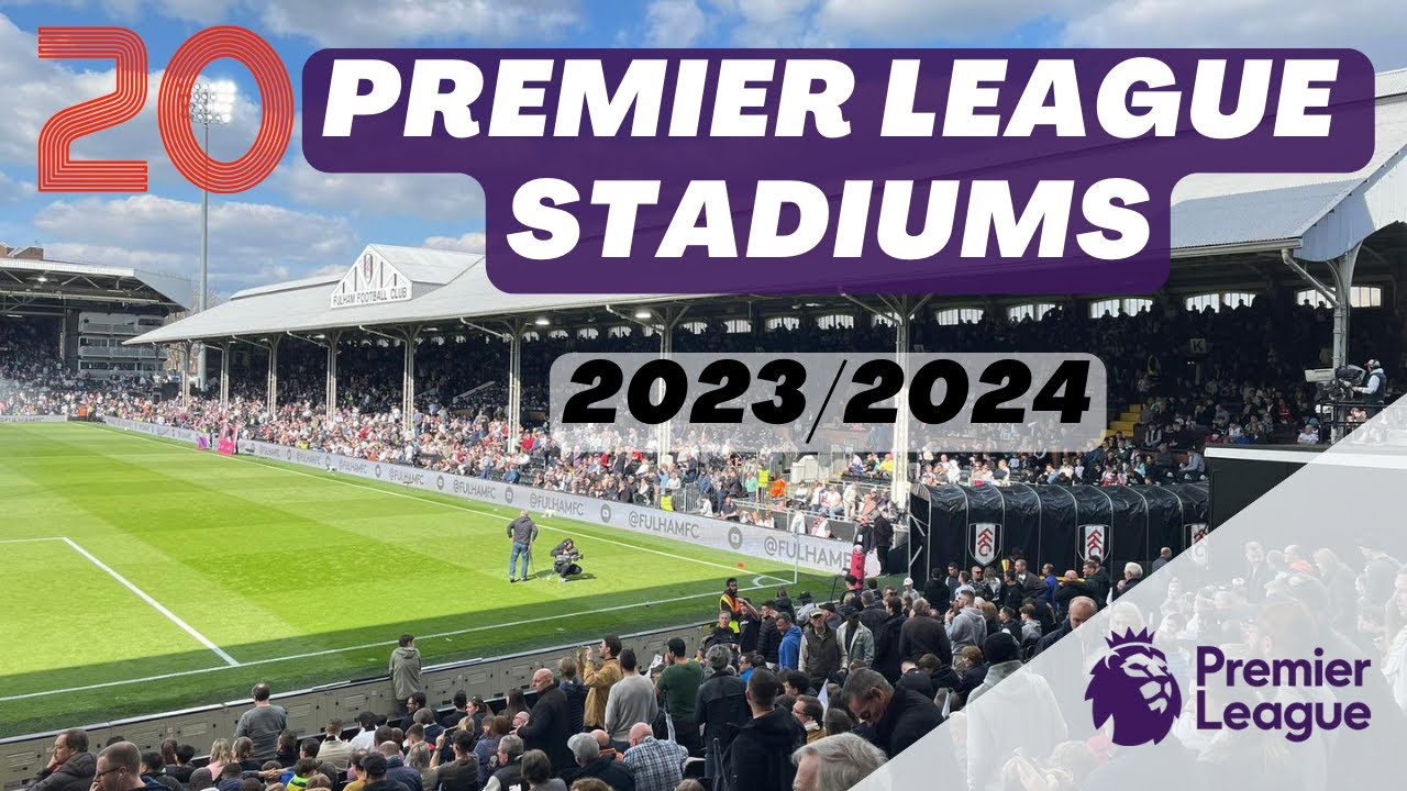 20 Premier League Stadiums 2023/2024