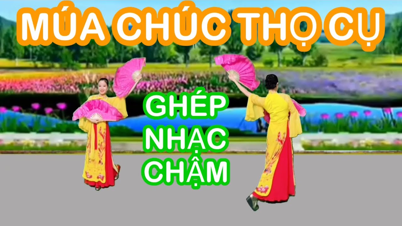 MÚA CHÚC THỌ CỤ / TẬP CHẬM HAI HƯỚNG / BẢN MÚA QUẠT