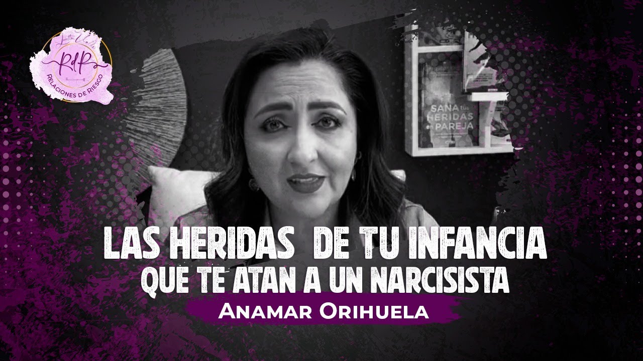 Las HERIDAS de tu INFANCIA que te atan a un NARCISISTA. Ep. 1 | Anamar Orihuela y Loreta Valle