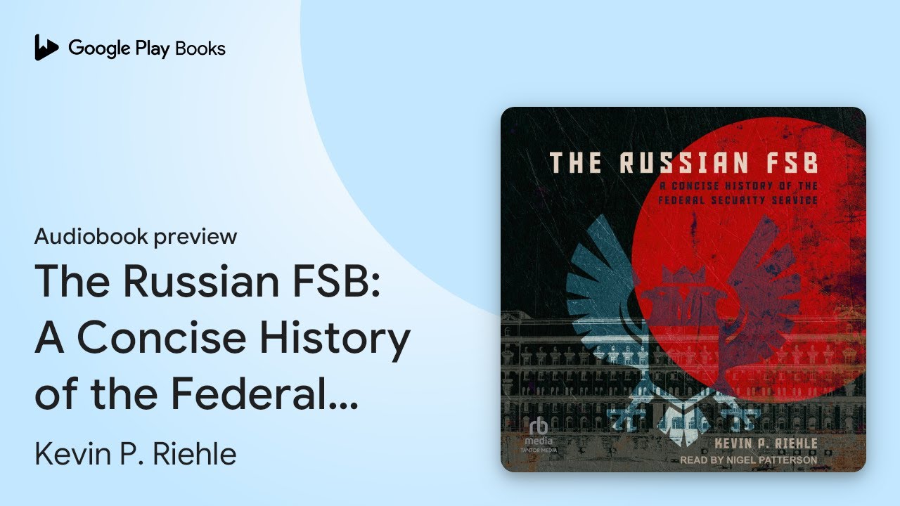 The Russian FSB: A Concise History of the… by Kevin P. Riehle · Audiobook preview