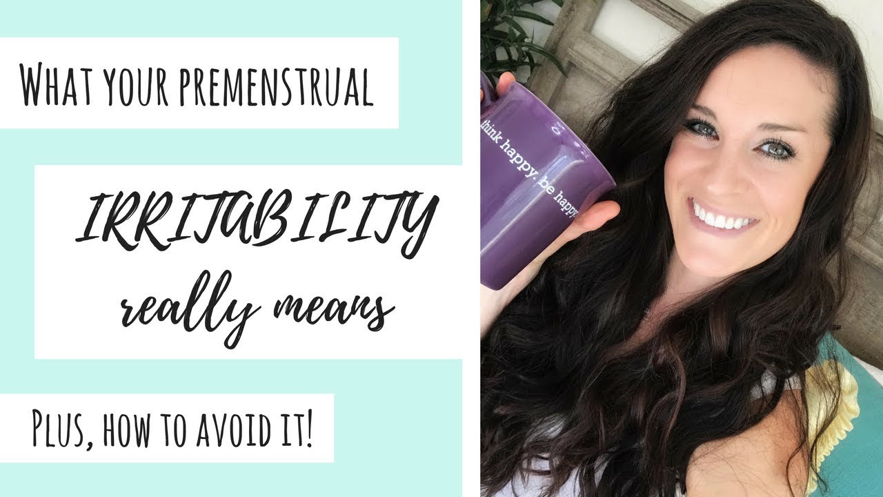 PMS Irritability | What it means & how to avoid it