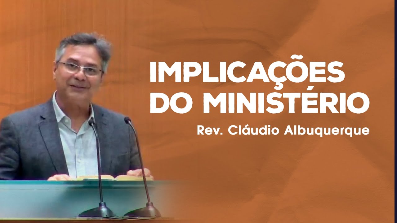 Implicações do ministério - Rev. Cláudio Albuquerque (Atos 20:17-38)