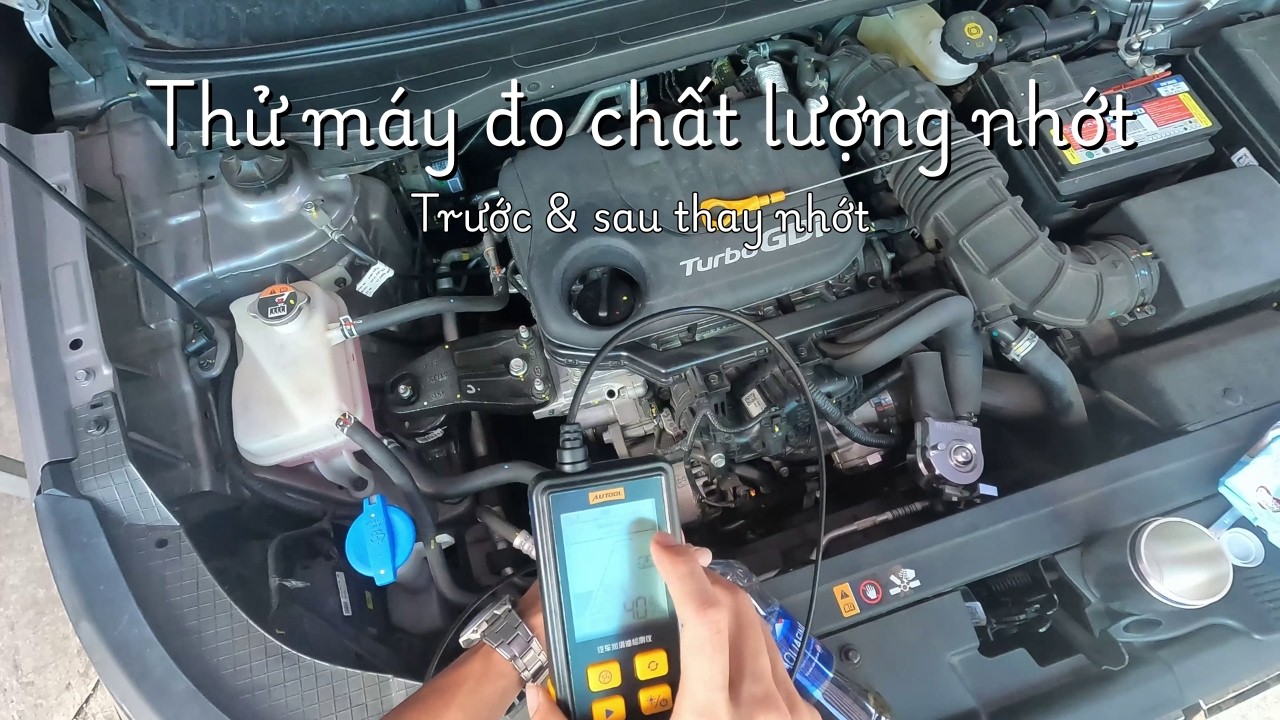 Thử máy đo chất lượng nhớt trước & sau khi bảo dưỡng