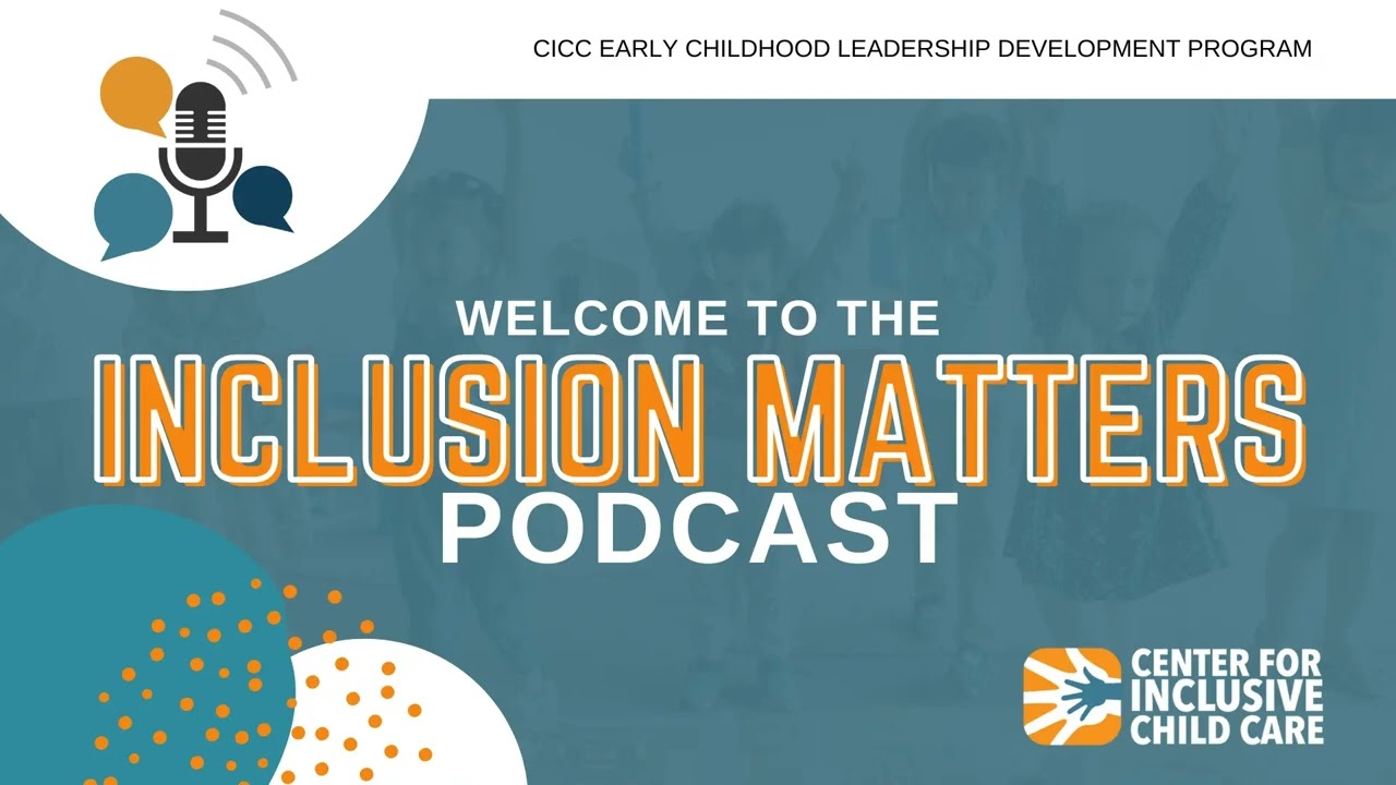 Inclusion Matters Podcast: CICC Early Childhood Leadership Development Program
