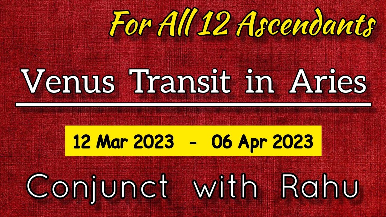 Venus Transit in Aries 2023 | Venus Transit Aries 2023 | For All 12 Ascendants | Venus Conjunct Rahu