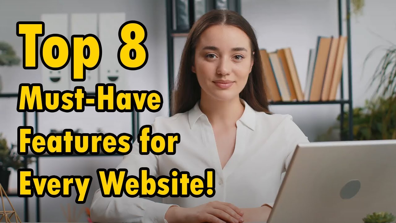 Top 8 Must-Have Features for Every Business Website!