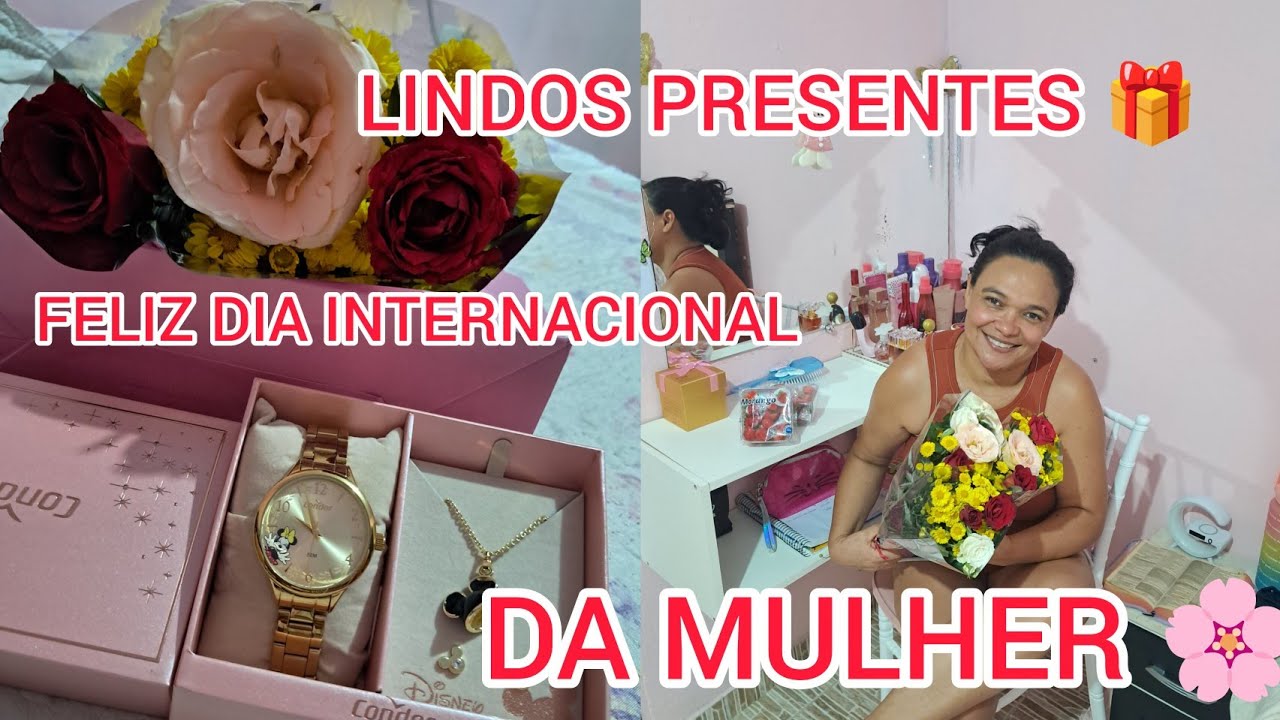 VEM VER QUE GANHEI 😍🥰🌹FELIZ DIA INTERNACIONAL DA MULHER 🌸💐🎁😍