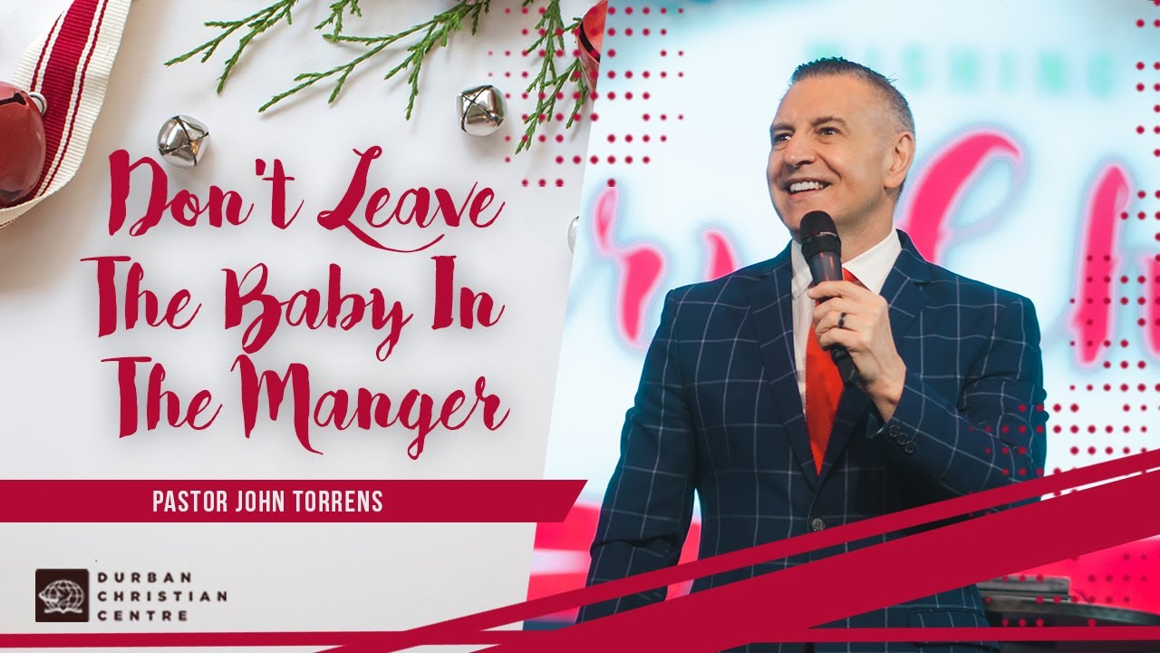Don't Leave The Baby In The Manger (Part One)  | Pastor John Torrens | DCC Jesus Dome