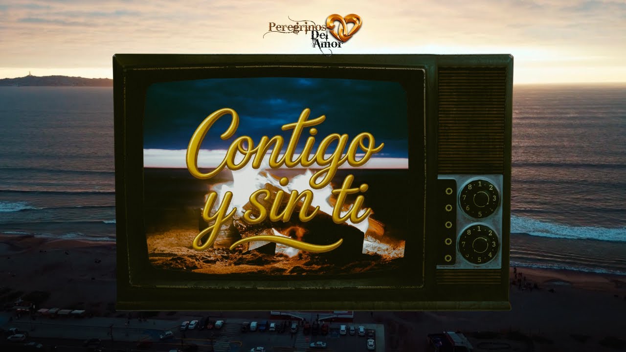 Contigo y sin ti - Peregrinos del amor