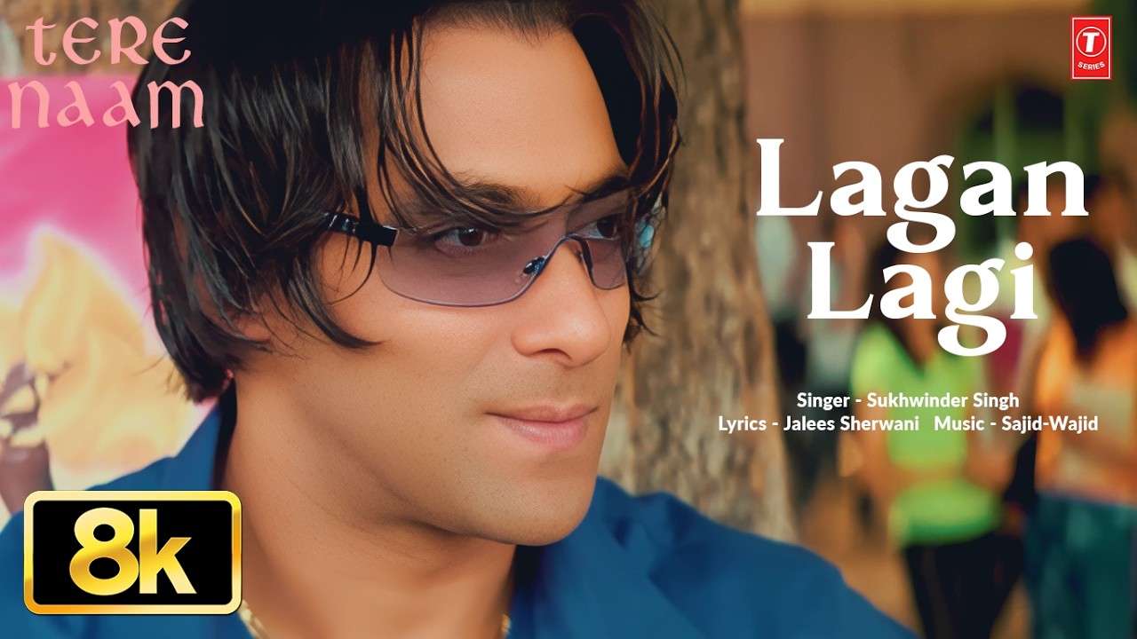 LAGAN LAGI 8K Full Song | Tere Naam | Salman Khan, Bhoomika Chawla | Sukhwinder | Sajid-Wajid