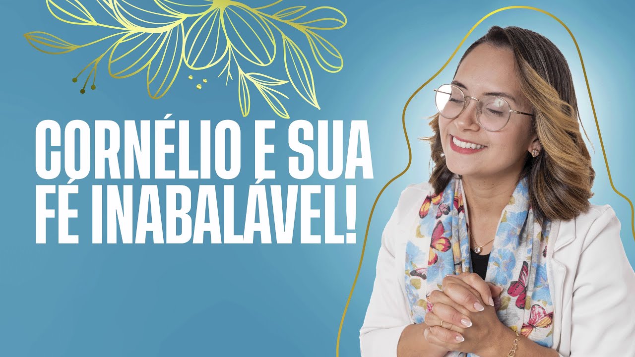Atos 10 - Devocional: Cornélio e a sua fé inabalável!