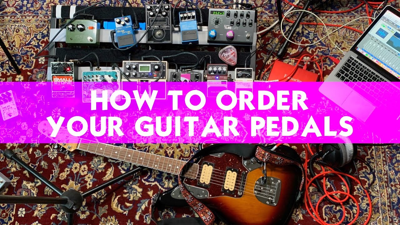 How to Order Guitar Effects Pedals for Tone | Building your Pedalboard