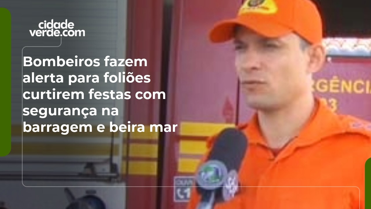 Bombeiros fazem alerta para foliões curtirem festas com segurança na barragem e beira mar