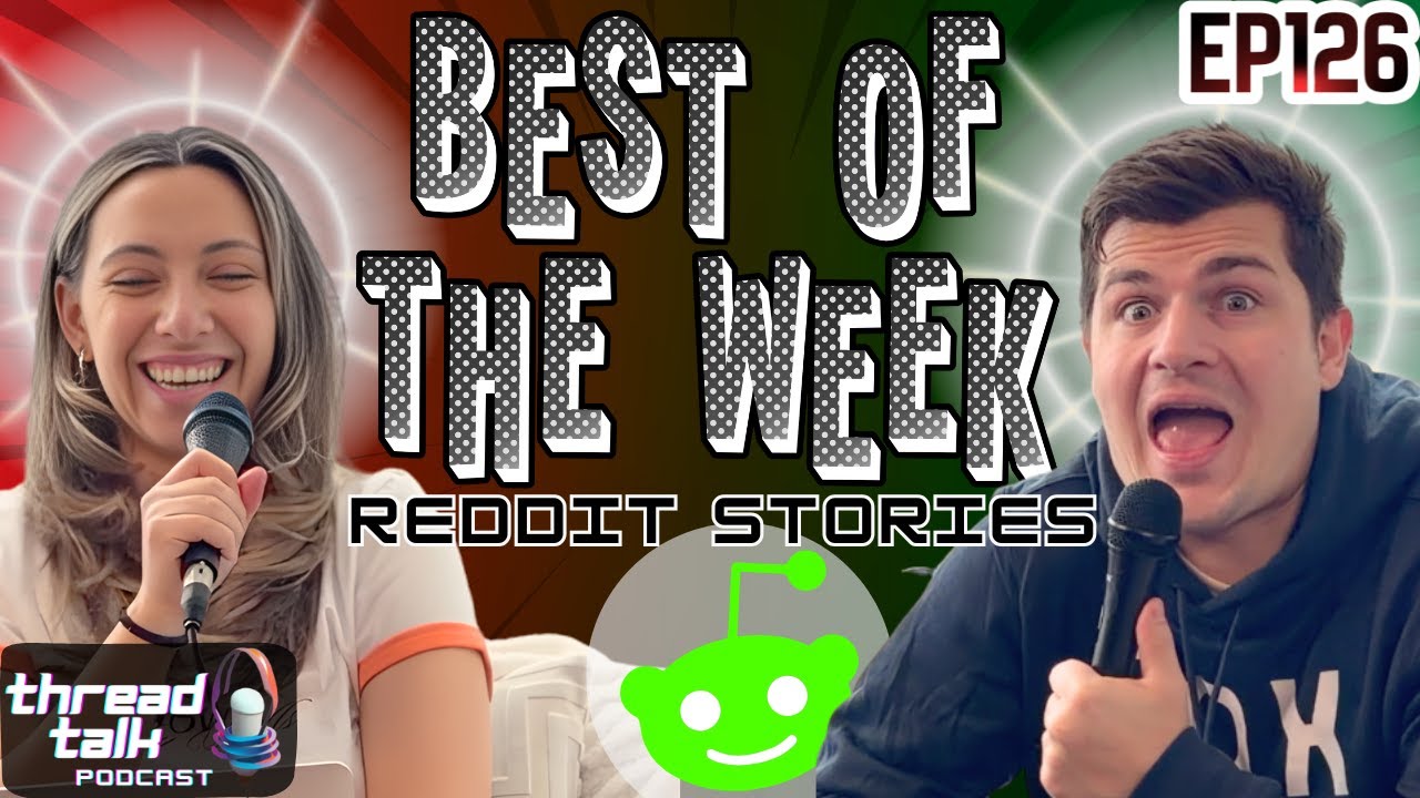BEST OF THE WEEK Reddit Stories! || ThreadTalk Podcast EP126