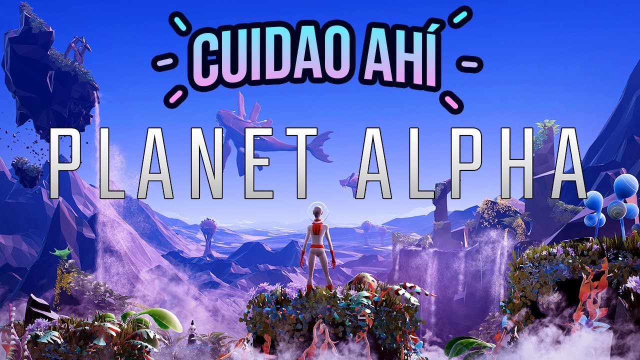 Cuidao Ahí... Planet Alpha