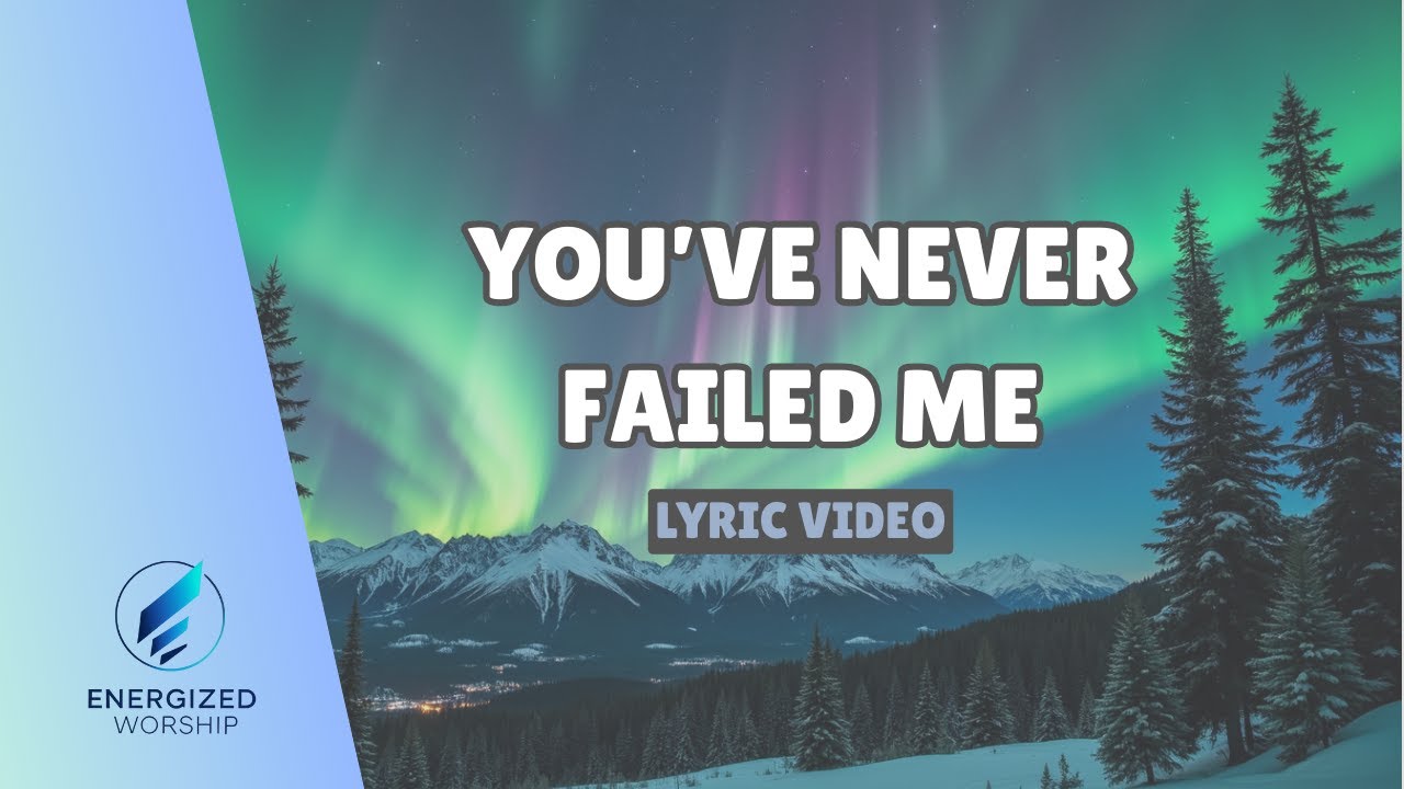 You've Never Failed Me (Lyric Video) | ENERGIZED WORSHIP | Original Worship Song