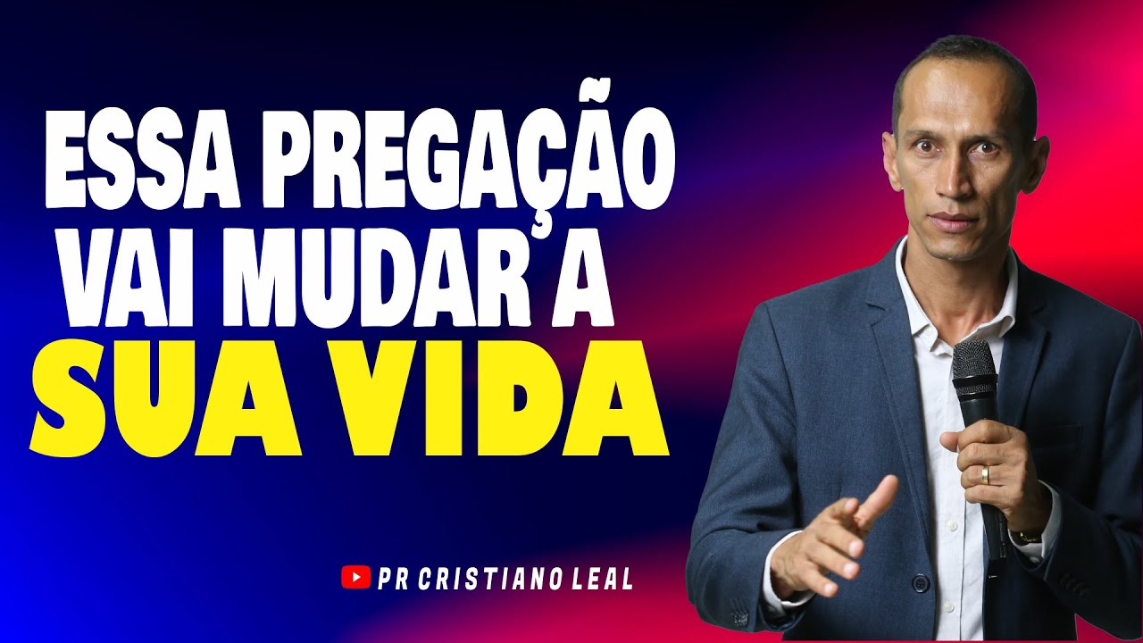 ESSA PREGAÇÃO VAI MUDAR A SUA VIDA