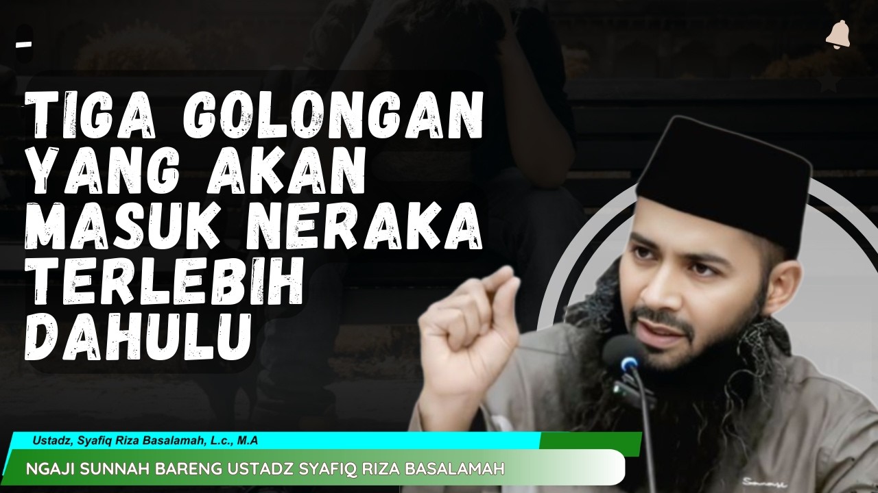 🔴3 GOLONGAN INI JADI PENGHUNI NERAKA PERTAMA KALI ⁉️| NGAJI BARENG USTADZ SYAFIQ RIZA BASALAMAH