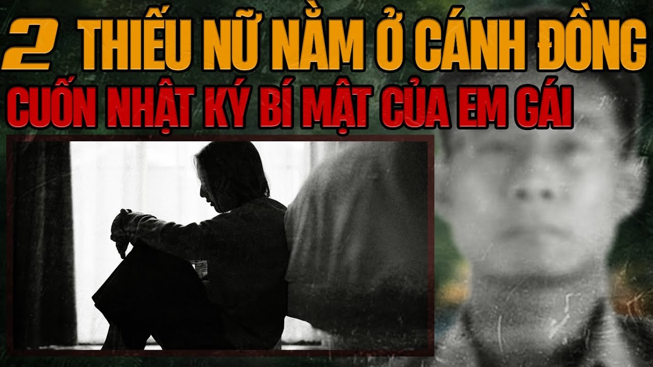 Kỳ Án Trung Quốc: 2 Thiếu Nữ Trên Cánh Đồng & Sự Thật Đằng Sau