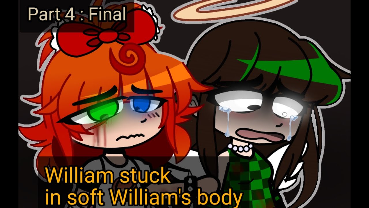 William stuck in soft William's body. part 4. 