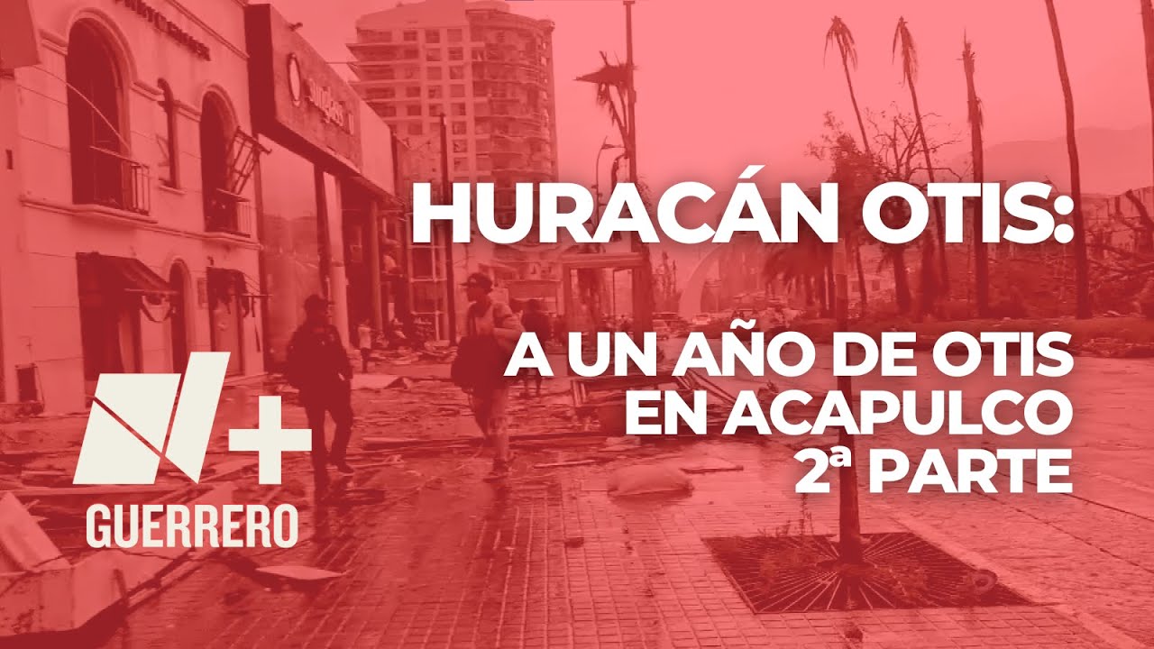 Huracán #Otis: A un Año de Otis en #Acapulco | 2ª PARTE