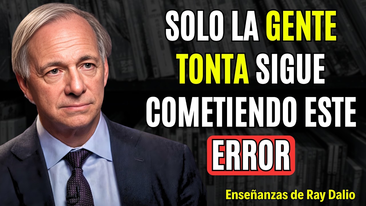 Ray Dalio: El error Nº1 que impide que el 99% de las personas se vuelvan ricas