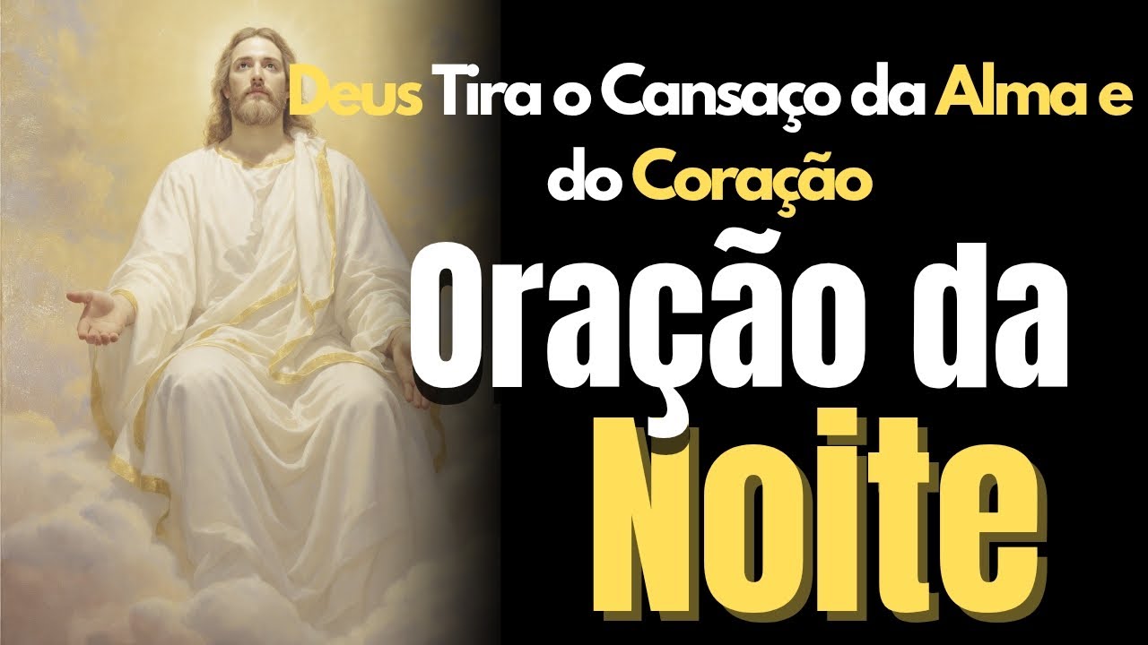 ORAÇÃO DA NOITE PODEROSA | Deus Tira o Cansaço da Alma e do Coração. 🕊️